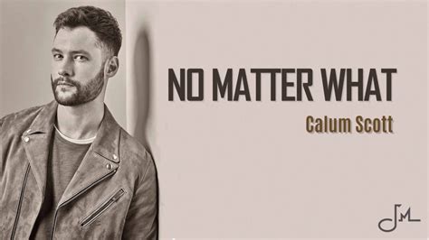 Calum scott's path to success has been far from typical. No Matter What - Calum Scott (Lyrics) - YouTube