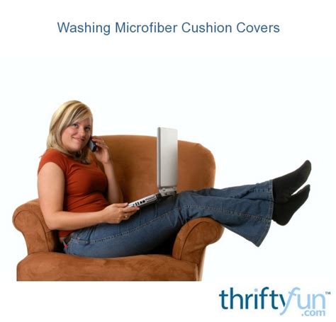 With a sofa cushion cover, you don't have to worry about that. Washing Microfiber Cushion Covers | ThriftyFun