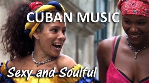 Cuban Music Sexy And Soulful Youtube