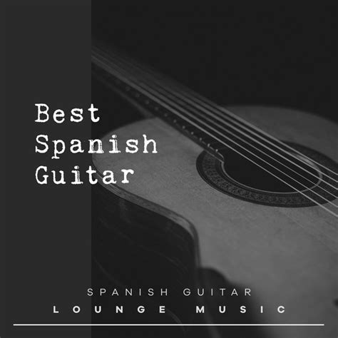 Best Spanish Guitar Album By Spanish Guitar Lounge Music Spotify