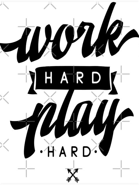 Work Hard Play Hard Inspirational Quotes Poster For Sale By Projectx23 Redbubble