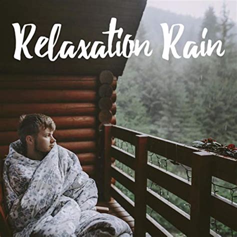 Relaxation Rain Rain Sounds Nature Collection And Rain Sounds Sleep And Nature Sound Series