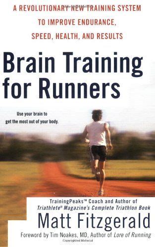 Brain Training For Runners A Revolutionary New Training System To Improve Endurance Speed