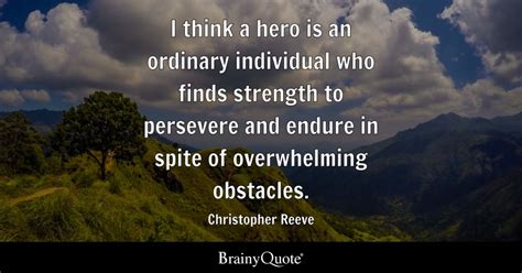 Christopher Reeve I Think A Hero Is An Ordinary
