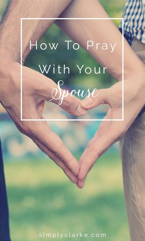 How To Pray With Your Spouse Simply Clarke Marriage Tips Marriage