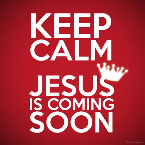 Keep Calm Jesus Is Coming Soon Calm Quotes Keep Calm Quotes
