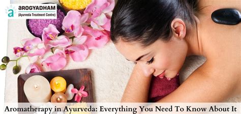 Ayurveda Aromatherapy Everything You Need To Know About It