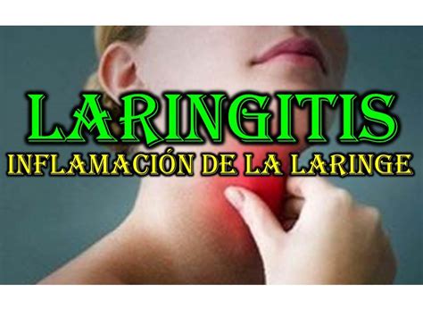 Laringitis InflamaciÓn De La Laringe Youtube