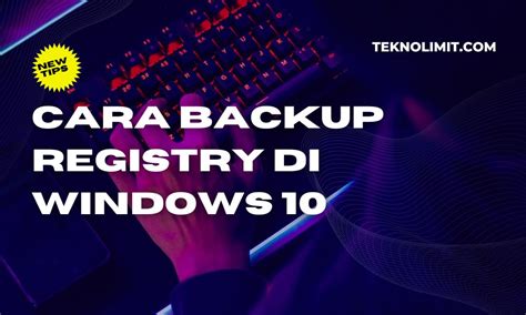 Cara Backup Registry Di Windows Dan Memulihkannya Mojokbisnis Com