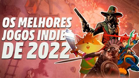 Os Melhores Jogos Indies Que Você Precisa Jogar Em 2022 Top 10 Youtube