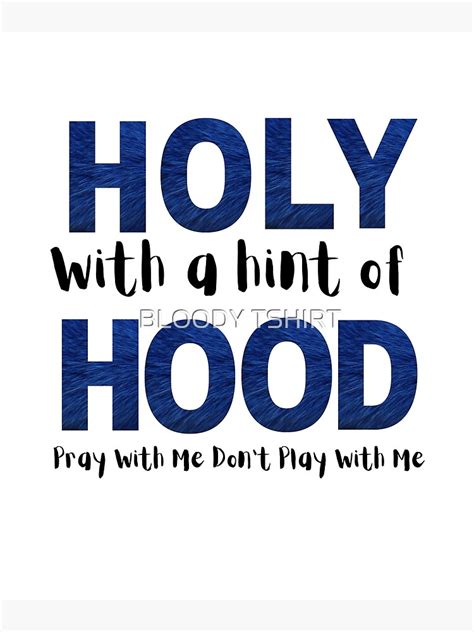 Holy With A Hint Of Hood Pray With Me Dont Play With Me Poster By