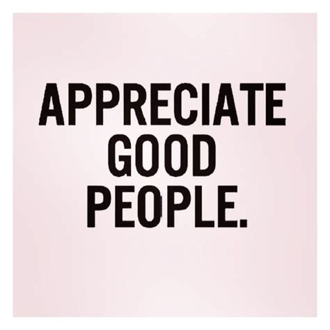 Appreciate Good People Positive Quotes For Life Words Quotes