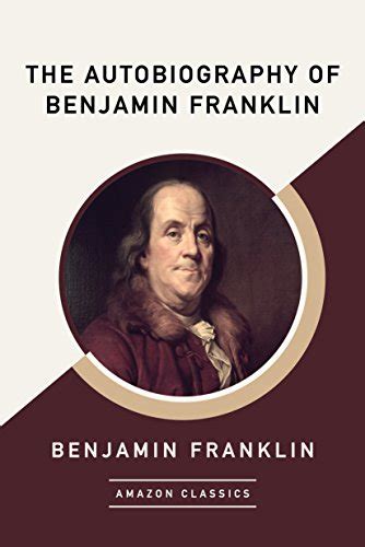 The Autobiography Of Benjamin Franklin AmazonClassics Edition English Edition EBooks Em