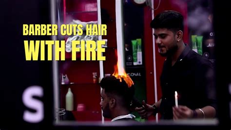 fire haircut barber cuts hair with fire beauty trends youtube