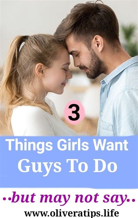 3 Things Girls Really Want Guys To Do But May Not Say Guys Just