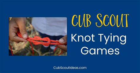 10 Knot Tying Games For Cub Scouts ~ Cub Scout Ideas