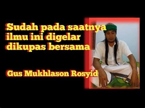 Saatnya Ilmu Ini Digelar Gus Mukhlason Rosyid YouTube