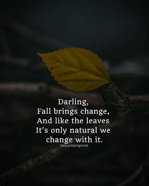 Darling Fall Brings Change And Like The Leaves Its Onlynatural We