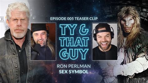 Ty And That Guy Ron Perlman Sex Symbol Clip Ep 006 Tyandthatguy Youtube