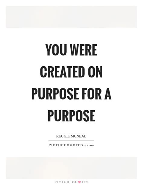 You Were Created On Purpose For A Purpose Picture Quotes