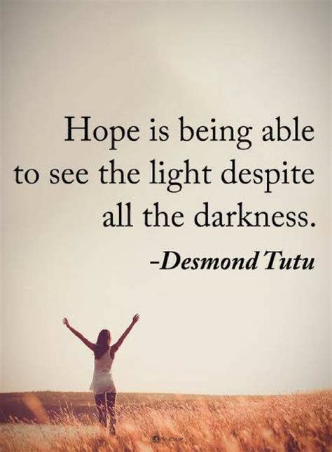 Hope Is Being Able To See The Light Despite All The Darkness Quotes