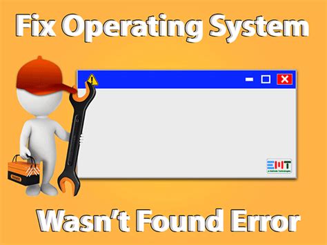 An Operating System Wasnt Found Os Error Fixed Easy Guide E Methods Technologies