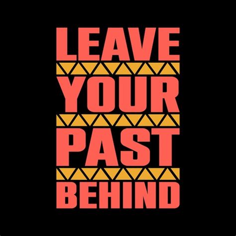 Premium Vector Leave Your Past Behind Typography Tshirt Design
