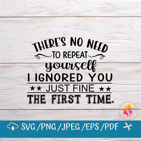 Theres No Need To Repeat Yourself I Ignored You Svg Svg Etsy