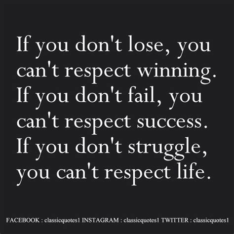 If You Dont Lose You Cant Respect Winning If You Dont Fail You