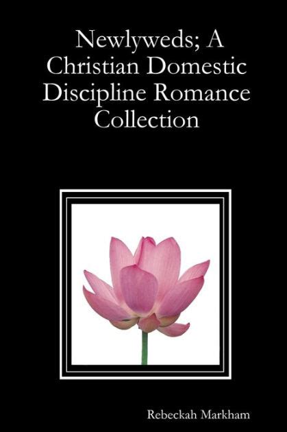 Newlyweds A Christian Domestic Discipline Romance Collection By Rebeckah Markham Nook Book