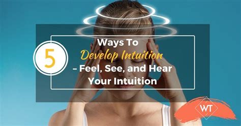 5 Ways To Develop Intuition Feel See And Hear Your Intuition
