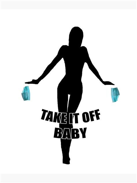 Take It Off Baby No Mask Poster For Sale By Tylerdurden1983 Redbubble
