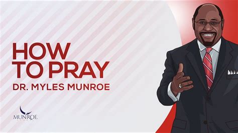 How To Pray Dr Myles Munroe Youtube