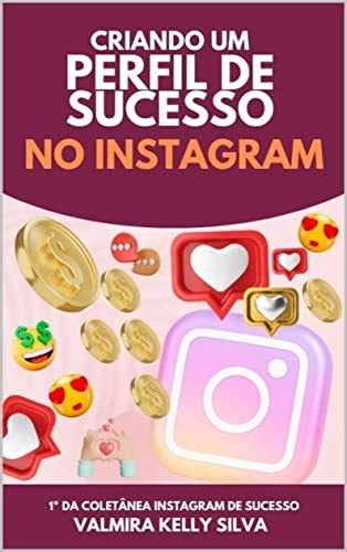 Criando Um Perfil De Sucesso No Instagram Instagram De Sucesso Livro 1
