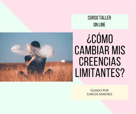 Nuevo Curso Taller On Line C Mo Descubrir Y Cambiar Mis Creencias