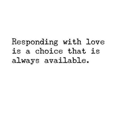 Responding With Love Is A Choice That Is Always Available Pictures
