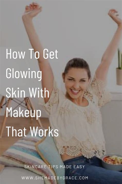 How To Get Glowing Skin With Makeup That Works She Made By Grace