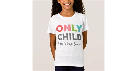 Only Child Expiring Soon T Shirt Zazzle
