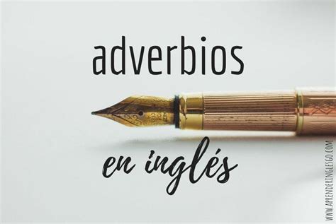 55 Adverbios En Inglés Adverbios De Tiempo Modo Lugar Y Frecuencia