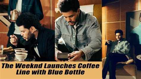 The Weeknd Launches Coffee Line With Blue Bottle Get A Taste Of