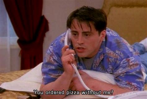 21 Signs You Love Food As Much As Joey Tribbiani Grease Movie Quotes Movie Quotes Bad Friends