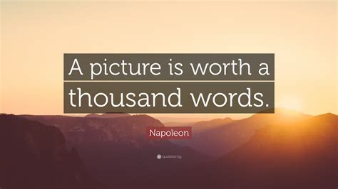 Napoleon Quote A Picture Is Worth A Thousand Words