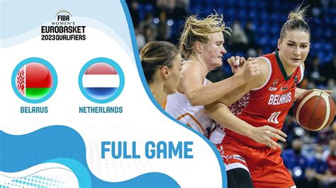 Belarus V Netherlands Full Game Fiba Women S Eurobasket 2023 Qualifiers Youtube