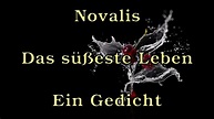 Novalis - Das süßeste Leben [Ein Gedicht] - YouTube