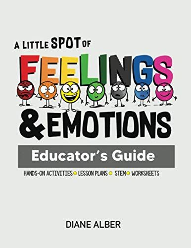 A Little Spot Of Feelings And Emotions Educators Guide By Alber Diane