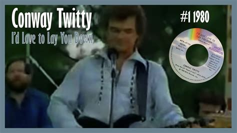 Conway Twitty Id Love To Lay You Down