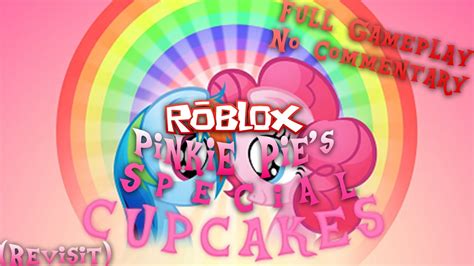 Roblox Pinkie Pies Special Cupcake Revisit Full Gameplay No