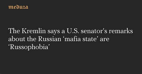 The Kremlin Says A U S Senator S Remarks About The Russian ‘mafia State’ Are ‘russophobia’ — Meduza