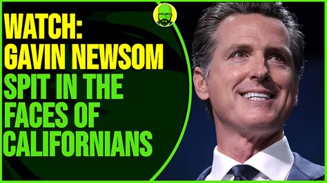 Watch Gavin Newsom Spit In The Faces Of Californians