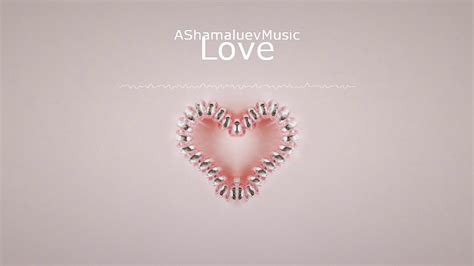 love ashamaluevmusic romantic background music [no copyright music] youtube